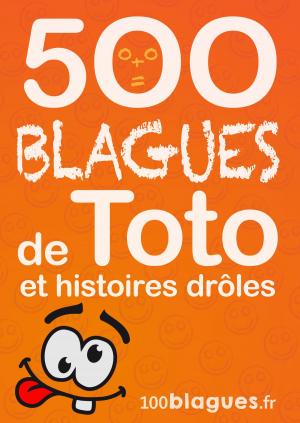 Cover of the book 500 blagues de Toto et histoires drôles by 100blagues.fr