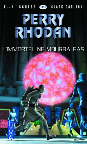 Cover of the book Perry Rhodan n°326 - L'immortel ne mourra pas by John ARMSTRONG, Fabrice MIDAL
