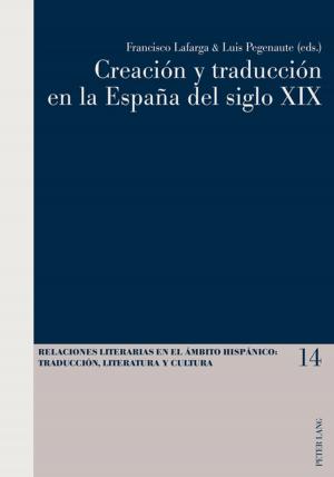 Cover of the book Creación y traducción en la España del siglo XIX by 