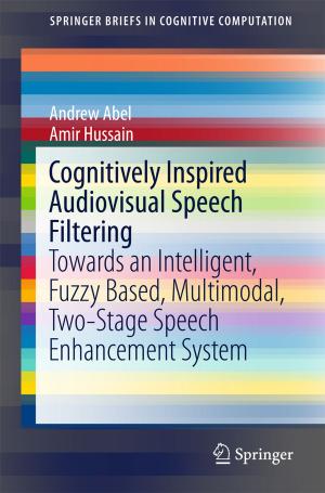Cover of the book Cognitively Inspired Audiovisual Speech Filtering by Qiang Yu, Huajin Tang, Jun Hu, Kay  Tan Chen
