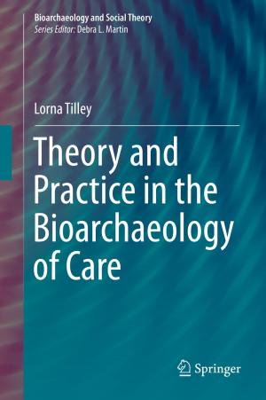 Cover of the book Theory and Practice in the Bioarchaeology of Care by Janet Elise Johnson