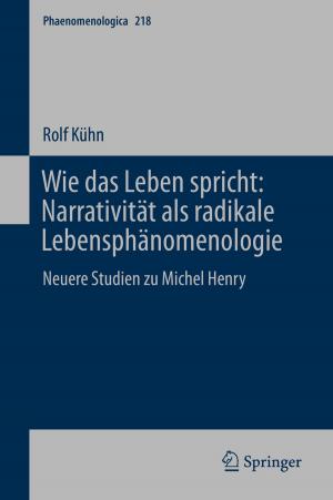 Cover of the book Wie das Leben spricht: Narrativität als radikale Lebensphänomenologie by Ricardo M.S.F. Almeida, Vasco Peixoto de Freitas, João M.P.Q. Delgado
