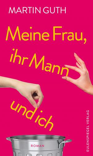 Cover of the book Meine Frau, ihr Mann und ich by Dorothee Nolte