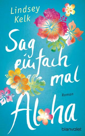 Cover of the book Sag einfach mal Aloha by Royce Buckingham