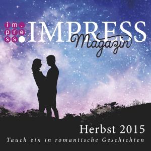 Cover of the book Impress Magazin Herbst 2015 (Oktober-Dezember.): Tauch ein in romantische Geschichten by Nadine d'Arachart, Sarah Wedler