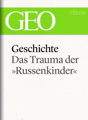 Cover of the book Geschichte: Das Trauma der »Russenkinder" (GEO eBook Single) by Eric Hammel