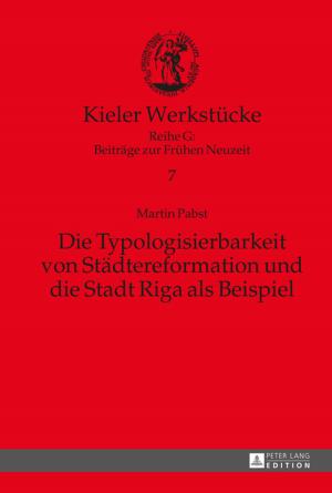 Cover of the book Die Typologisierbarkeit von Staedtereformation und die Stadt Riga als Beispiel by Dietrich Ellger, Paul Laveau