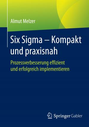Cover of the book Six Sigma - Kompakt und praxisnah by Klaus von Sicherer, Eva Čunderlíková