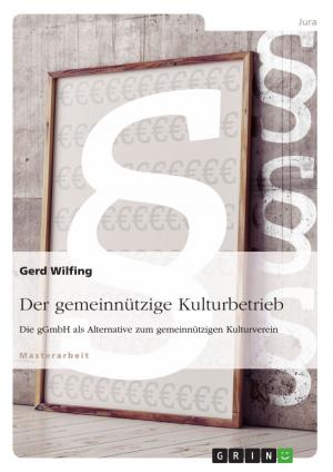 Cover of the book Der gemeinnützige Kulturbetrieb. Die gGmbH als Alternative zum gemeinnützigen Kulturverein by Holger Bialek