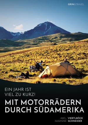 Cover of the book Ein Jahr ist viel zu kurz! Mit Motorrädern durch Südamerika by Martina Dannheimer