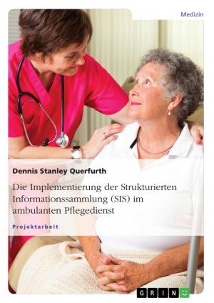 Cover of the book Die Implementierung der Strukturierten Informationssammlung (SIS) im ambulanten Pflegedienst by Anonym