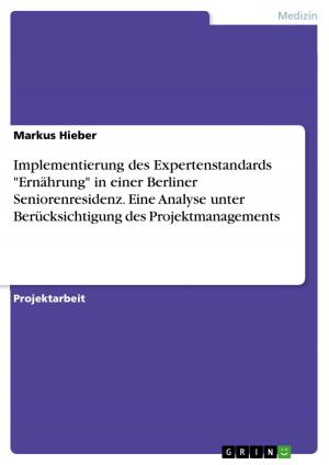 Cover of the book Implementierung des Expertenstandards 'Ernährung' in einer Berliner Seniorenresidenz. Eine Analyse unter Berücksichtigung des Projektmanagements by Alexandra Krüger