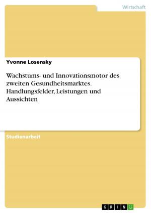 Cover of the book Wachstums- und Innovationsmotor des zweiten Gesundheitsmarktes. Handlungsfelder, Leistungen und Aussichten by Sonja Schäfer