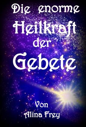 Cover of the book Die enorme Heilkraft der Gebete by Heidi Hollmann