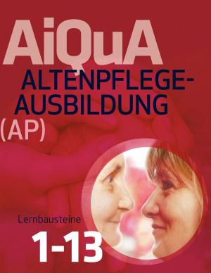 Cover of the book Altenpflege-Ausbildung (AP) Lernbausteine 1-13 by Monika E. Khan