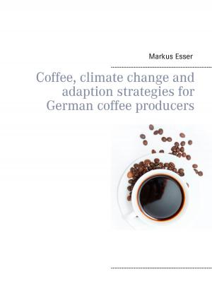 Cover of the book Coffee, climate change and adaption strategies for German coffee producers by Peter Grosche