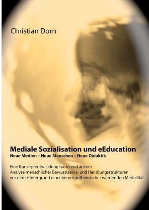 Cover of the book Mediale Sozialisation und eEducation: Neue Medien - Neue Menschen - Neue Didaktik by Uwe Sonnenschein
