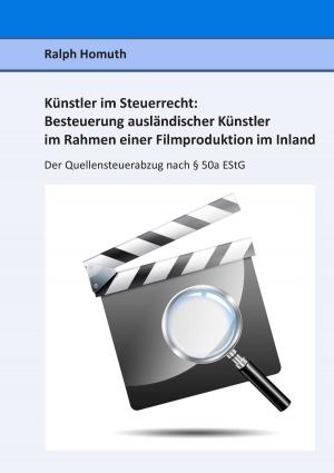 Cover of the book Künstler im Steuerrecht: Besteuerung ausländischer Künstler im Rahmen einer Filmproduktion im Inland by Erik von Senftenberg