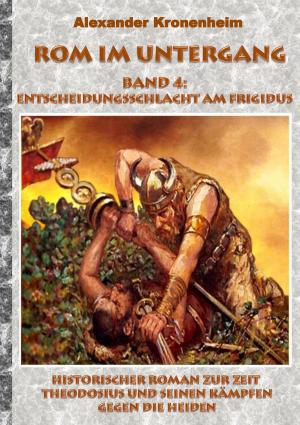 Cover of the book Rom im Untergang - Band 4: Entscheidungsschlacht am Frigidus by Michael Adams