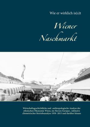 Cover of the book Wiener Naschmarkt: Wie er wirklich is(s)t by Hanswalter Buff