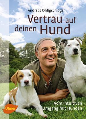 Cover of the book Vertrau auf deinen Hund by Georg Josef Wilhelm, Helmut Rieger