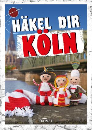 Cover of the book Häkel dir Köln by Hans-Werner Bastian, Peter Himmelhuber