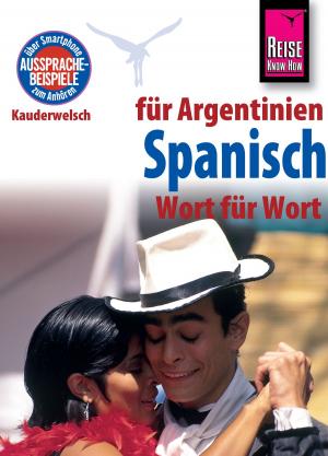 Cover of the book Reise Know-How Sprachführer Spanisch für Argentinien - Wort für Wort: Kauderwelsch-Band 84 by Heiner Walther