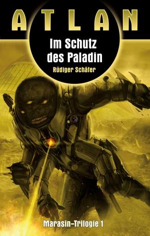 Cover of the book ATLAN Marasin 1: Im Schutz des Paladin by Uwe Anton