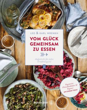 Cover of the book Vom Glück gemeinsam zu essen by Theresa Baumgärtner, Marina Jerkovic