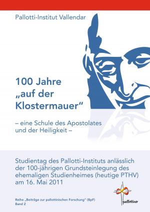 Cover of the book 100 Jahre "auf der Klostermauer" - eine Schule des Apostolates und der Heiligkeit - by Pat Jackson