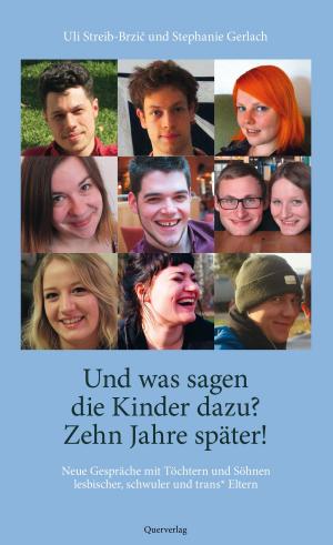 Cover of the book Und was sagen die Kinder dazu? - Zehn Jahre später! by Stephanie Gerlach