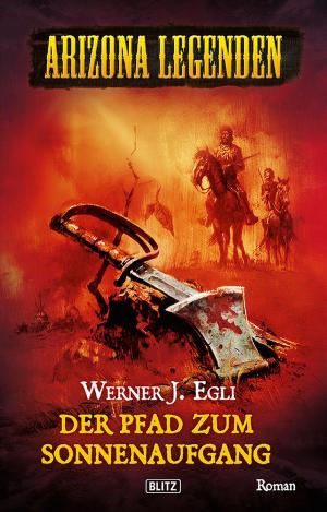 Cover of the book Arizona Legenden 06: Der Pfad zum Sonnenaufgang by Werner J. Egli