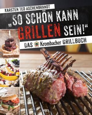Cover of the book So schön kann Grillen sein! by Daniel Baer, Diego Gardón, Tilmann Peschel