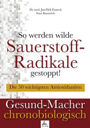 Cover of the book So werden wilde Sauerstoff-Radikale gestoppt! by Gertrud Kusztrich