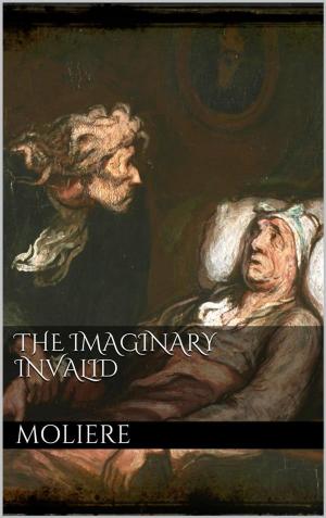Cover of the book The Imaginary Invalid by Molière