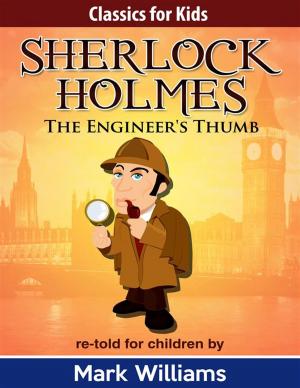 Book cover of Sherlock Holmes: Sherlock For Kids: The Engineer's Thumb