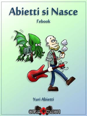 Cover of the book Abietti si Nasce - L'ebook by Dan Clyburn