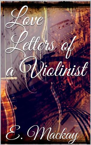 Cover of the book Love Letters of a Violinist by Christopher K Bayliss