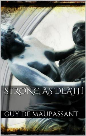 Cover of the book Strong as Death by Guy de Maupassant