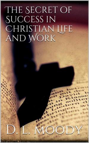 Cover of the book The Secret of Success in Christian Life and Work by Jason Ryan