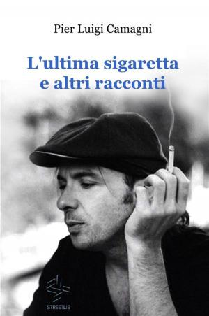 Cover of the book L'ultima sigaretta e altri racconti by John Etzil