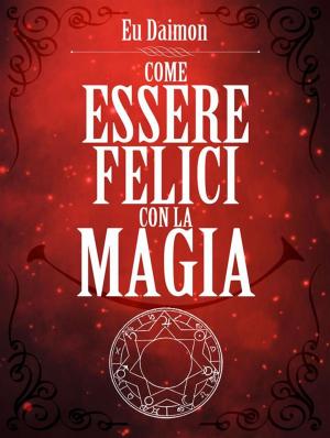 Cover of the book Come essere felici con la Magia by Juan Miguel Dominguez