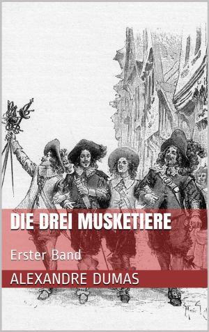 Cover of the book Die drei Musketiere - Erster Band (Illustriert) by Ernst Theodor Amadeus Hoffmann