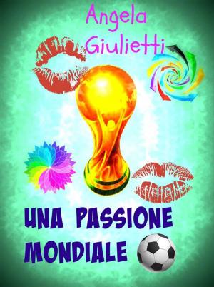 Cover of the book Una passione mondiale by Angela Giulietti