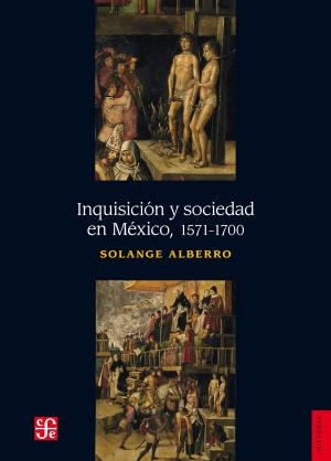 Cover of the book Inquisición y sociedad en México, 1571-1700 by Carlos Prieto