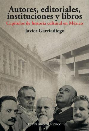 Cover of the book Autores, editoriales, instituciones y libros. by Christopher Domínguez Michael