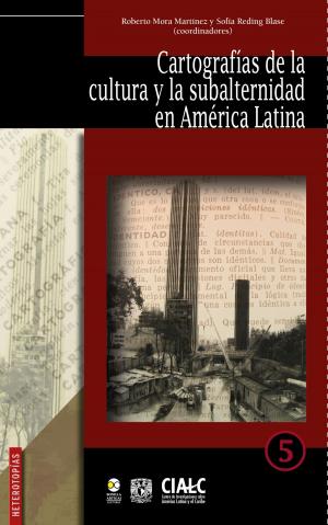 Cover of the book Cartografías de la cultura y la subalternidad en América Latina by Raquel E. Güereca Durán