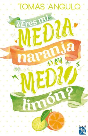 Cover of the book ¿Eres mi media naranja o mi medio limón? by Daniel Sánchez Arévalo