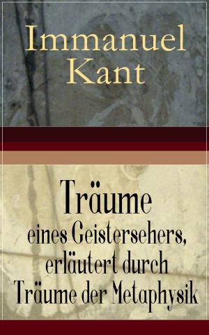 Cover of the book Träume eines Geistersehers, erläutert durch Träume der Metaphysik by Baruch Spinoza