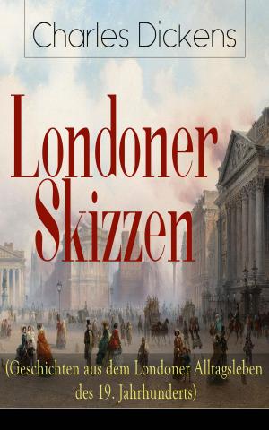 Cover of the book Londoner Skizzen (Geschichten aus dem Londoner Alltagsleben des 19. Jahrhunderts) by Tom Godwin